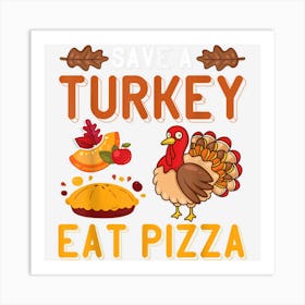 Save A Turkey Eat Pizza Funny Thanksgiving Kids Adult Vegan Art Print