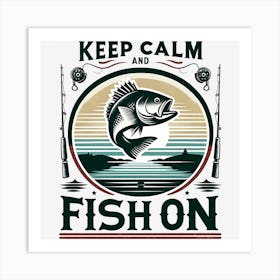 Keep Calm And Fish On Art Print