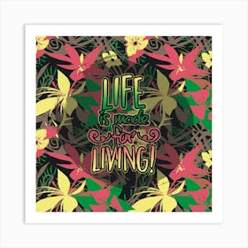 Life Is Made For Living Art Print