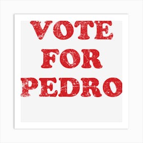 Vote For Pedro Art Print