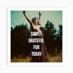 I Am Simply Grateful For Today Art Print