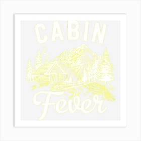 Nature & Outdoor Lover Cabin Fever Art Print