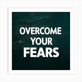 Overcome Your Fears Art Print