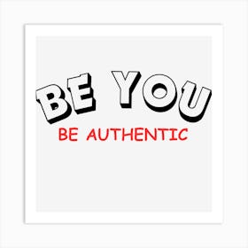 Be Authentic Art Print