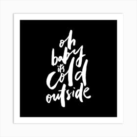 Oh Baby Its Cold Outside Square Art Print