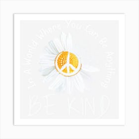 In A World Where You Can Be Anything Be Kind Peace Sign Art Print