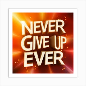 Never Give Up Ever 1 Art Print