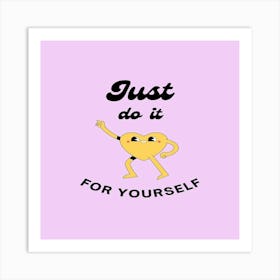 Just Do It For Yourself Art Print