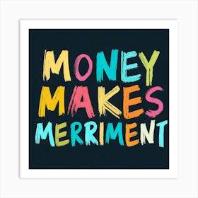 Money Makes Me Merry Art Print