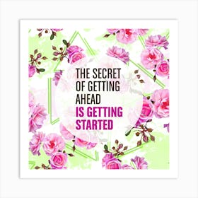 Secret of Getting Ahead is Getting Started Art Print