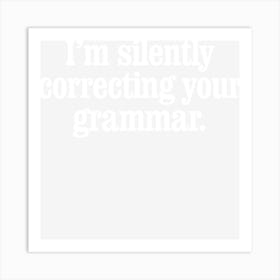 I M Silently Correcting Your Grammar Art Print