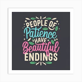 People Of Patience Have Beautiful Endings 1 Art Print