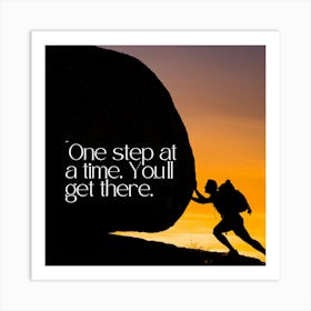 One Step At A Time, You'Ll Get There 1 Art Print