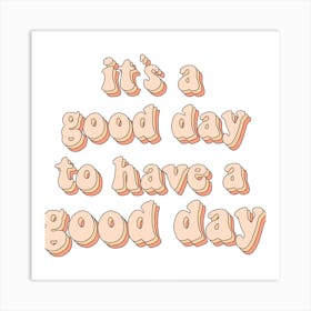 It'S A Good Day To Have A Good Day Art Print