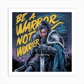 Be A Warrior Not A Warrior Art Print