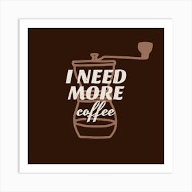I Need More Coffee - Design Template With Coffee-themed Illustrations And Quotes - coffee, latte, iced coffee, cute, caffeine 1 Art Print