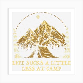 Life Sucks A Little Less At Camp Camping Sayings Camper Art Print