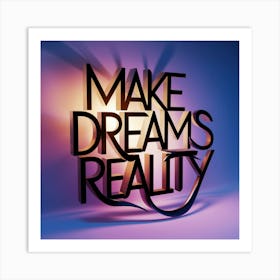 Make Dreams Reality 2 Art Print