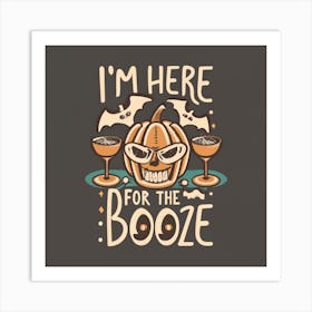 I'M Here For The Booze Art Print