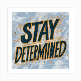 Stay Determined Art Print