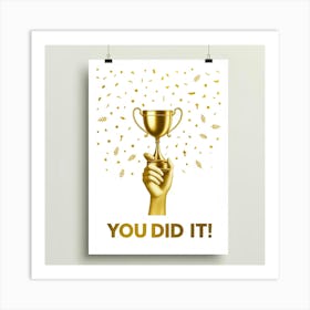 You Did It Poster Art Print