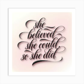 She Believed She Could She Did Art Print