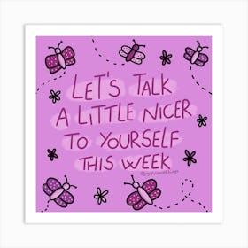 Let'S Talk A Little Nicer To Yourself This Week Art Print
