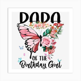 Dada Of The Birthday Girl Butterfly Flower Print Theme B Day Art Print