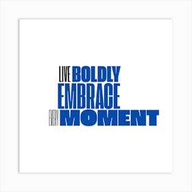 Live Boldly Embrace Every Moment 1 Art Print