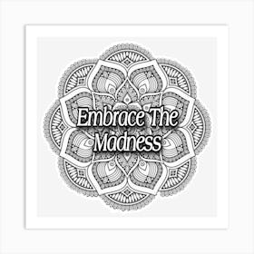 Embrace The Madness Art Print