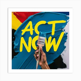 Act Now Art Print