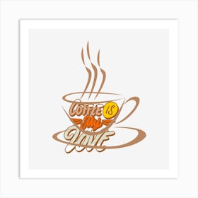 Coffee Is My Love Art Print