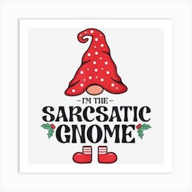 Matching Family Christmas Gnome Xmas The Sarcastic Gnome Art Print