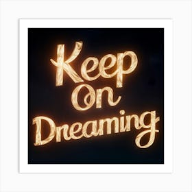 Keep On Dreaming 3 Art Print