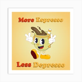 More Espresso Less Depresso cute art - motivation - good morning - coffee cup Art Print