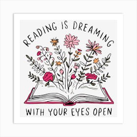 Reading is Dreaming with Your Eyes Open Art Print