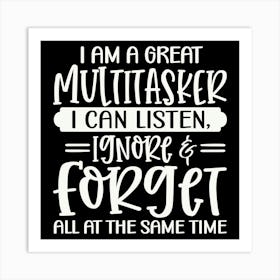 i Am A Great Multitasker I Can Listen, Ignore & Forget All At The Same Time 2 Art Print