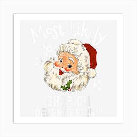 Most Likely To Shop On December 24th Funny Christmas Saying 1 Art Print