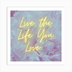 Live The Life You Love Art Print