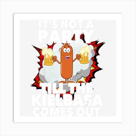 Its Not A Party Till The Kielbasa Comes Out Art Print