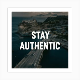 Stay Authentic 1 Art Print