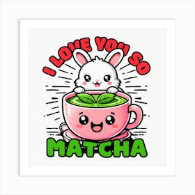 I Love You So Matcha Art Print