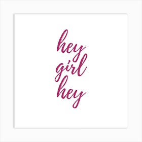 Hey Girl Hey Art Print