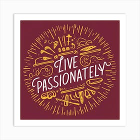 Live Passionately 1 Art Print