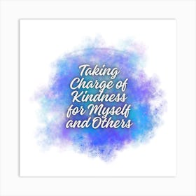 Taking Charge Of Kindness For Myself And Others Art Print