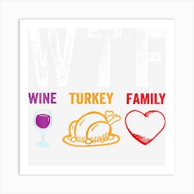 Wtf Wine Turkey Family Thanksgiving Art Print