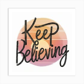 Keep Believing 3 Art Print