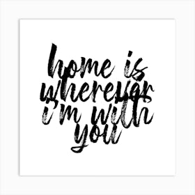 Home Is Wherever Im With You Square Art Print