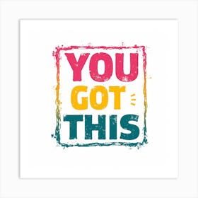 You Got This Art Print