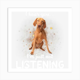 Vizsla I Hear You Not Listening Art Print